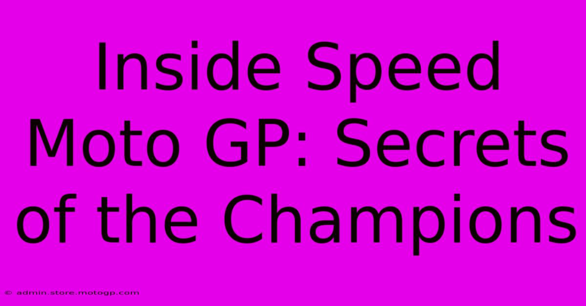 Inside Speed Moto GP: Secrets Of The Champions