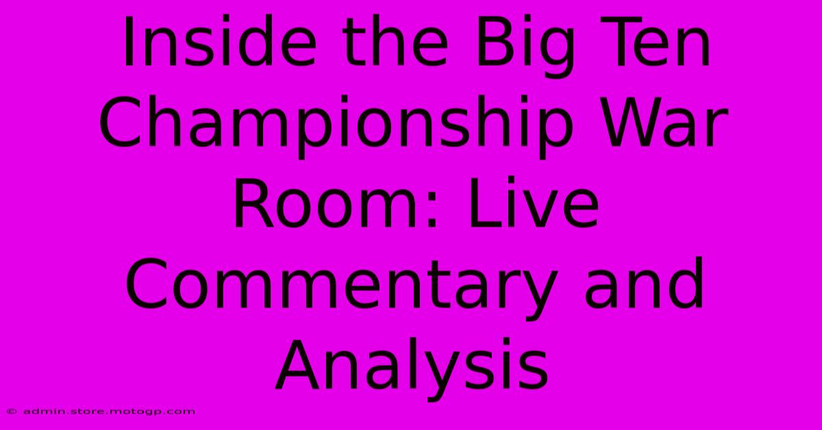 Inside The Big Ten Championship War Room: Live Commentary And Analysis