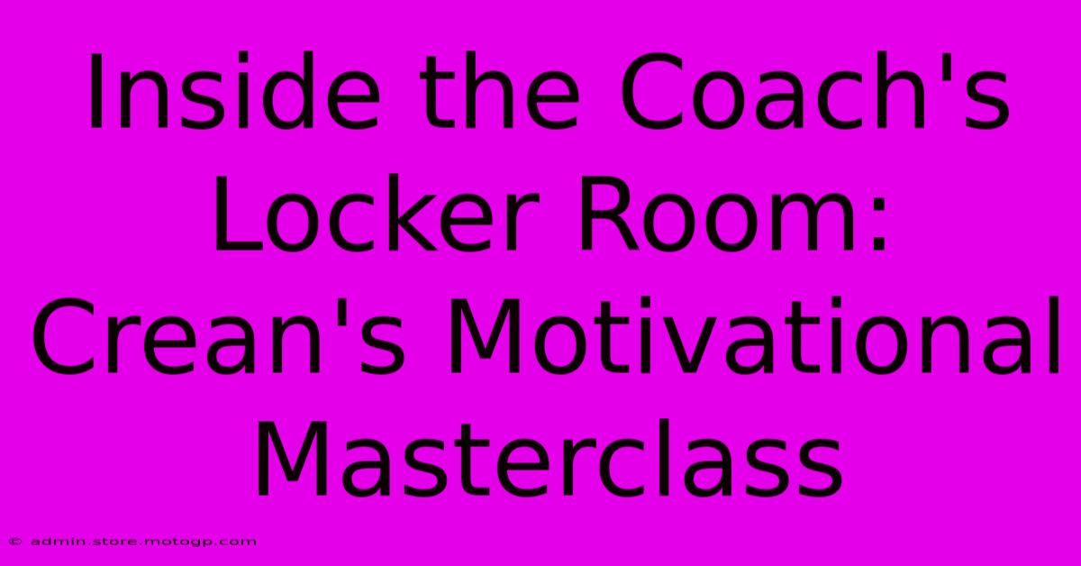 Inside The Coach's Locker Room: Crean's Motivational Masterclass