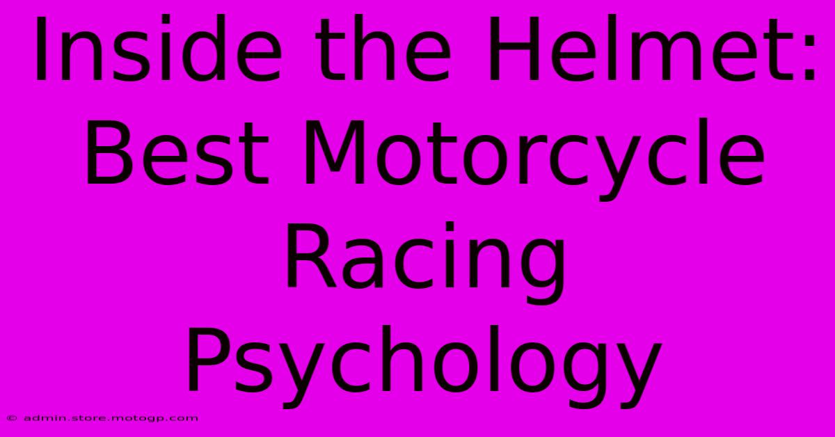 Inside The Helmet: Best Motorcycle Racing Psychology