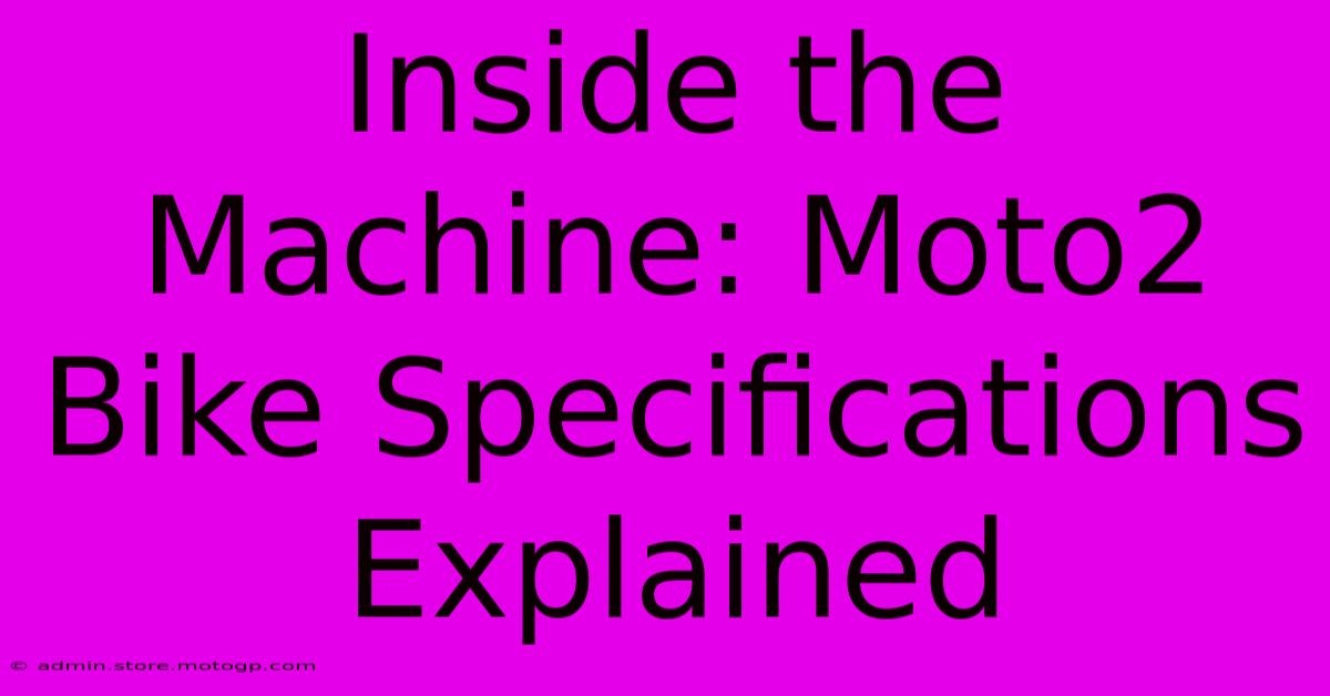 Inside The Machine: Moto2 Bike Specifications Explained