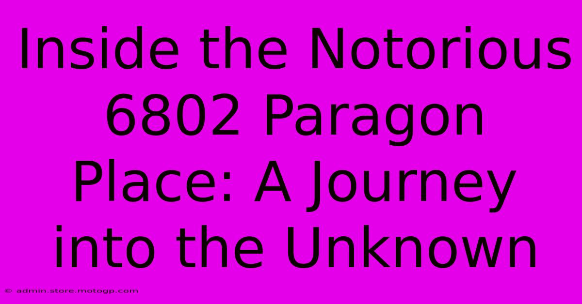 Inside The Notorious 6802 Paragon Place: A Journey Into The Unknown