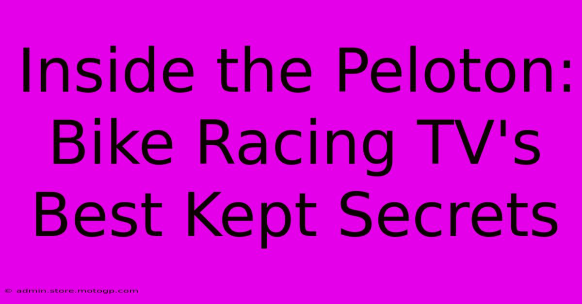 Inside The Peloton: Bike Racing TV's Best Kept Secrets