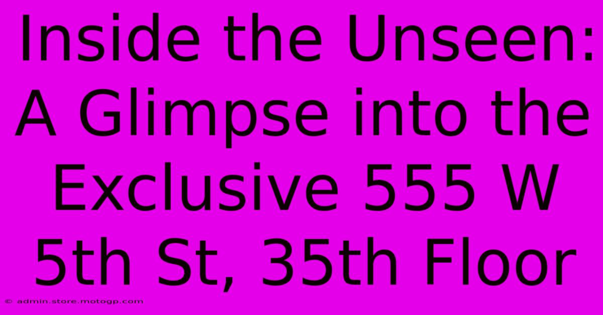 Inside The Unseen: A Glimpse Into The Exclusive 555 W 5th St, 35th Floor