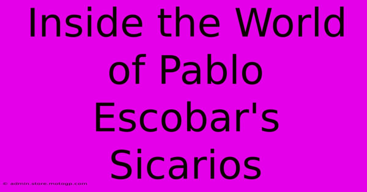 Inside The World Of Pablo Escobar's Sicarios