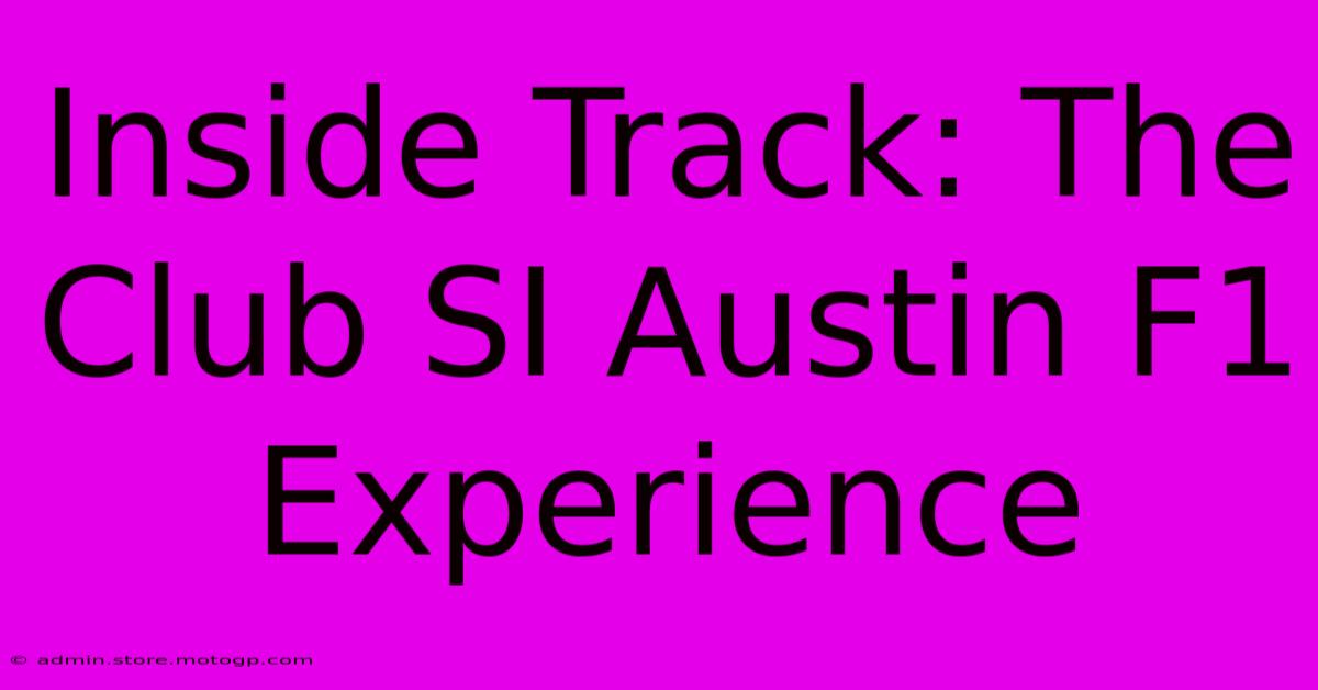 Inside Track: The Club SI Austin F1 Experience