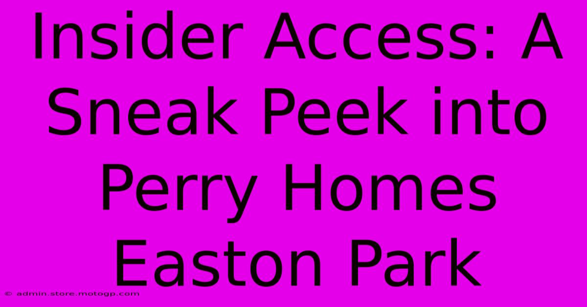 Insider Access: A Sneak Peek Into Perry Homes Easton Park