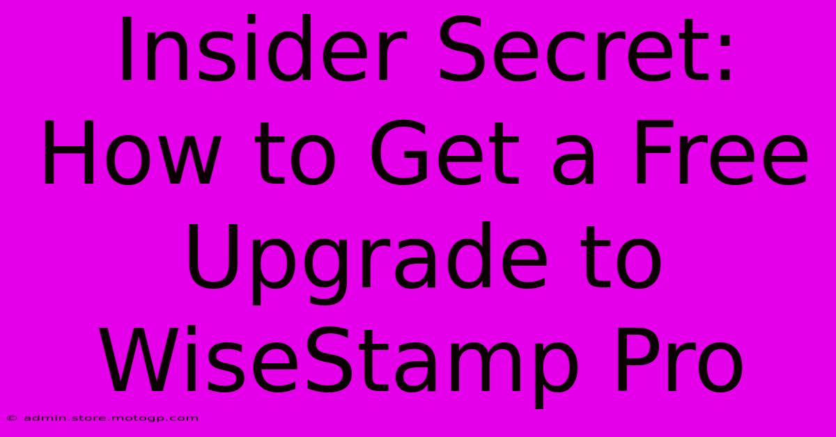 Insider Secret: How To Get A Free Upgrade To WiseStamp Pro