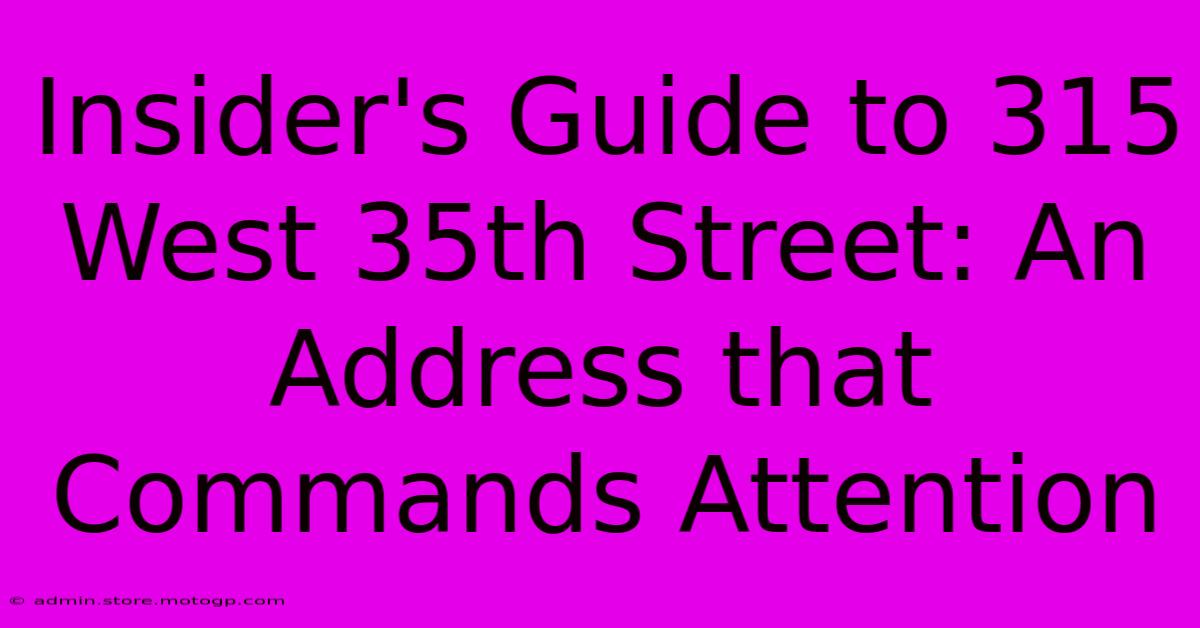 Insider's Guide To 315 West 35th Street: An Address That Commands Attention