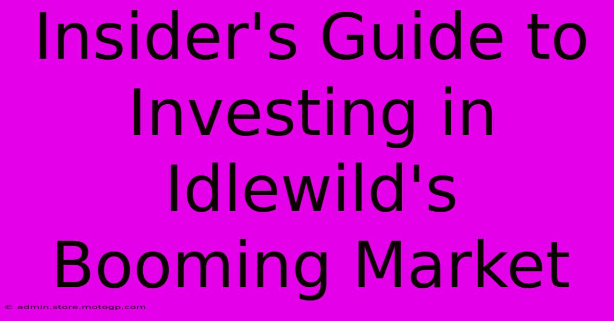 Insider's Guide To Investing In Idlewild's Booming Market