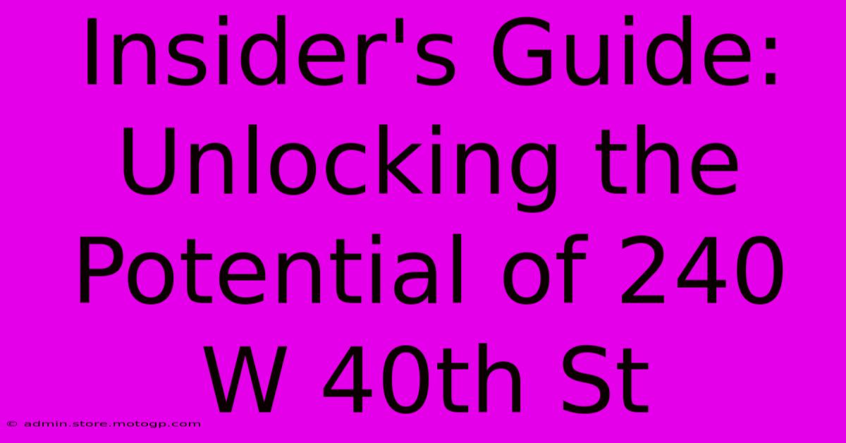 Insider's Guide: Unlocking The Potential Of 240 W 40th St