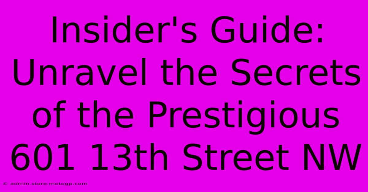 Insider's Guide: Unravel The Secrets Of The Prestigious 601 13th Street NW