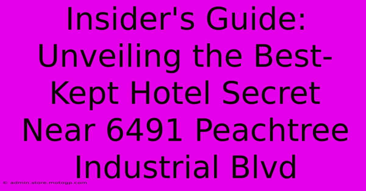 Insider's Guide: Unveiling The Best-Kept Hotel Secret Near 6491 Peachtree Industrial Blvd