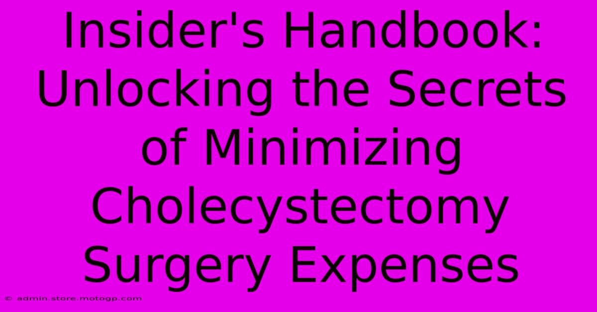 Insider's Handbook: Unlocking The Secrets Of Minimizing Cholecystectomy Surgery Expenses