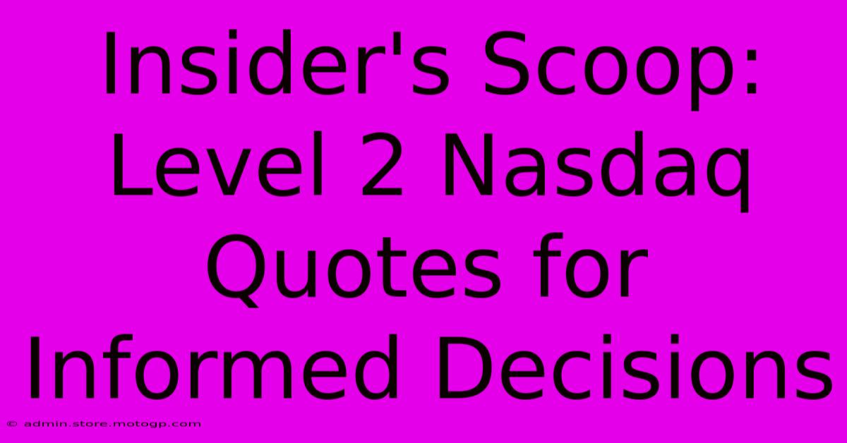 Insider's Scoop: Level 2 Nasdaq Quotes For Informed Decisions