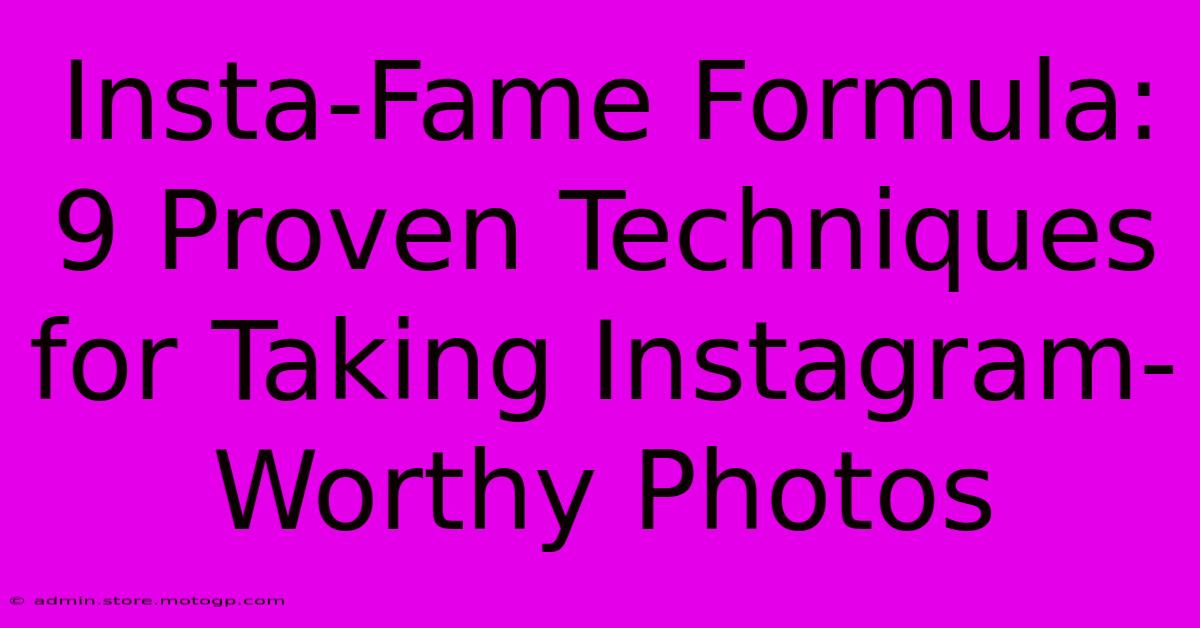 Insta-Fame Formula: 9 Proven Techniques For Taking Instagram-Worthy Photos