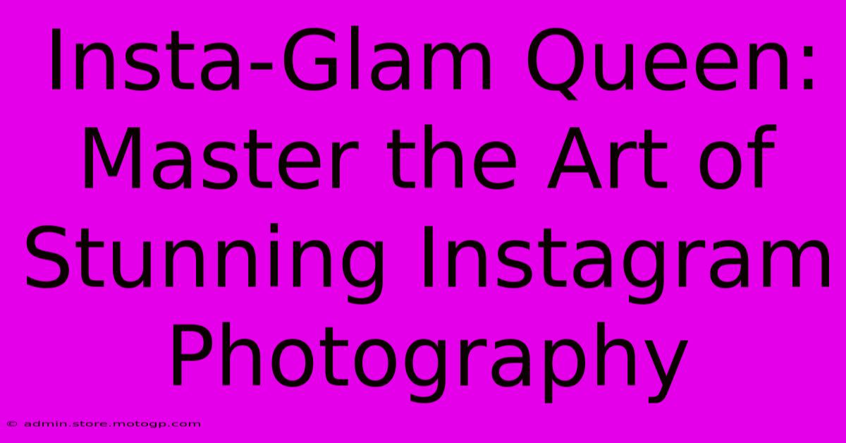 Insta-Glam Queen: Master The Art Of Stunning Instagram Photography