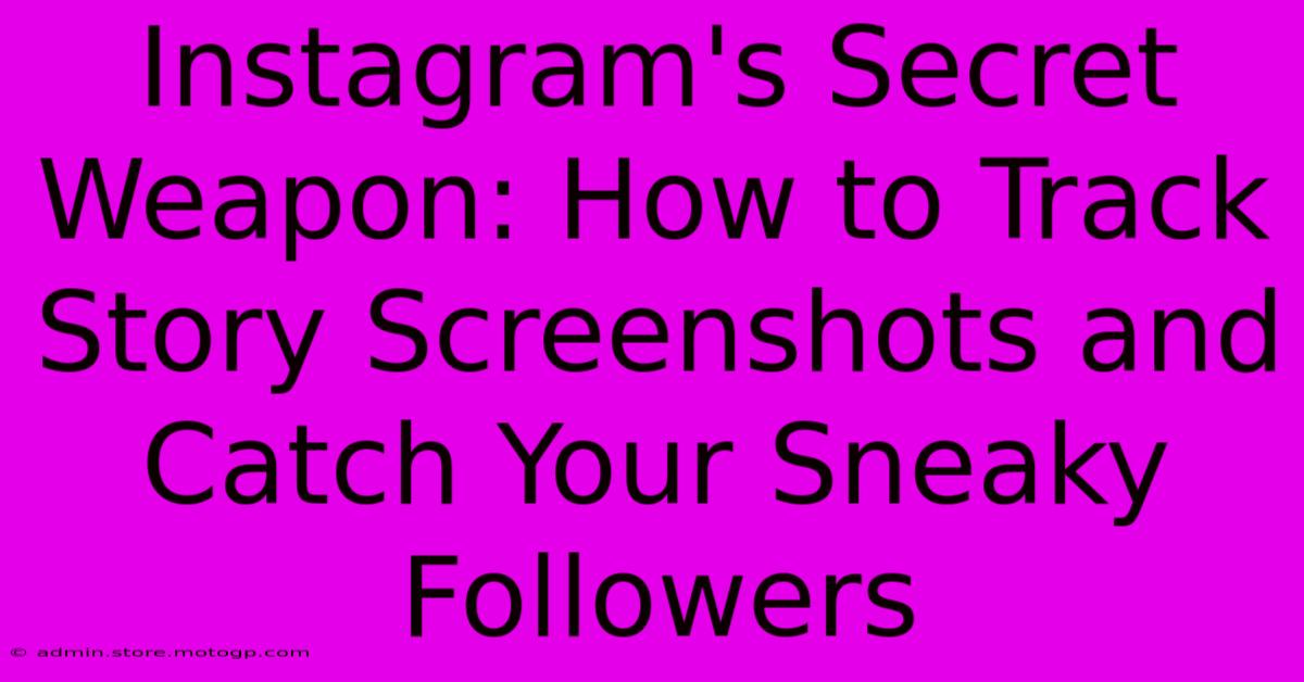 Instagram's Secret Weapon: How To Track Story Screenshots And Catch Your Sneaky Followers