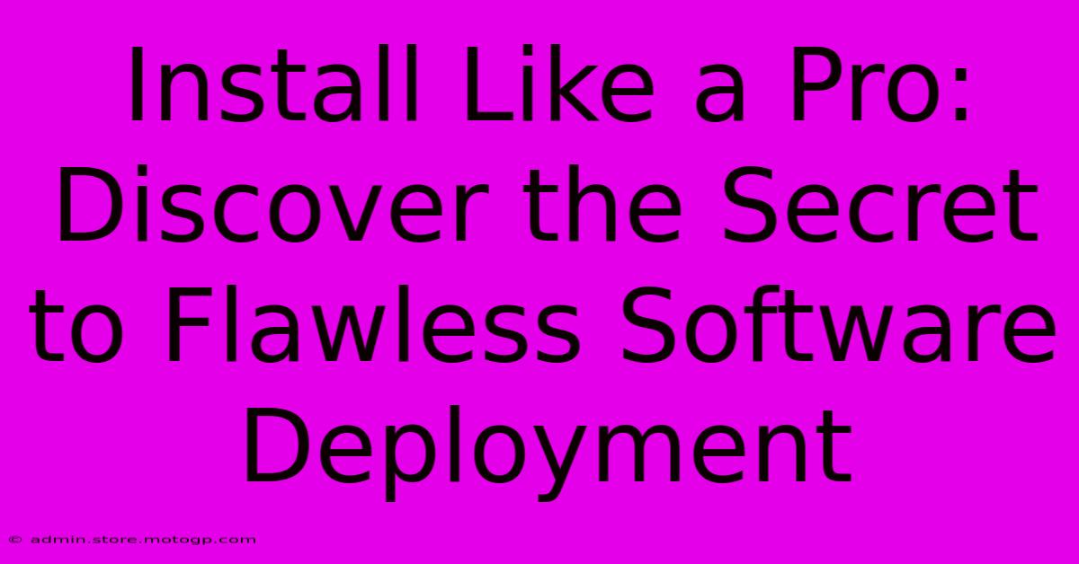 Install Like A Pro: Discover The Secret To Flawless Software Deployment