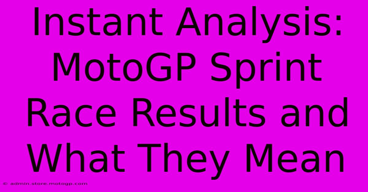 Instant Analysis: MotoGP Sprint Race Results And What They Mean