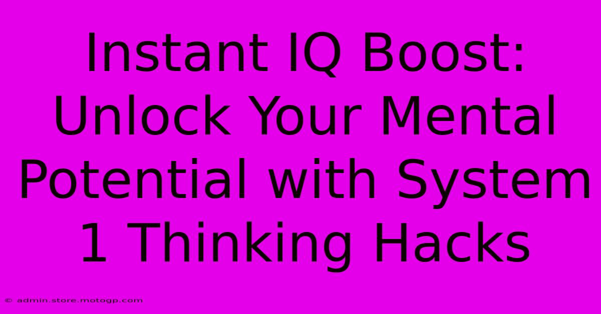 Instant IQ Boost: Unlock Your Mental Potential With System 1 Thinking Hacks