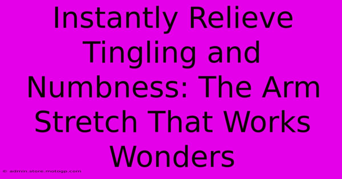 Instantly Relieve Tingling And Numbness: The Arm Stretch That Works Wonders