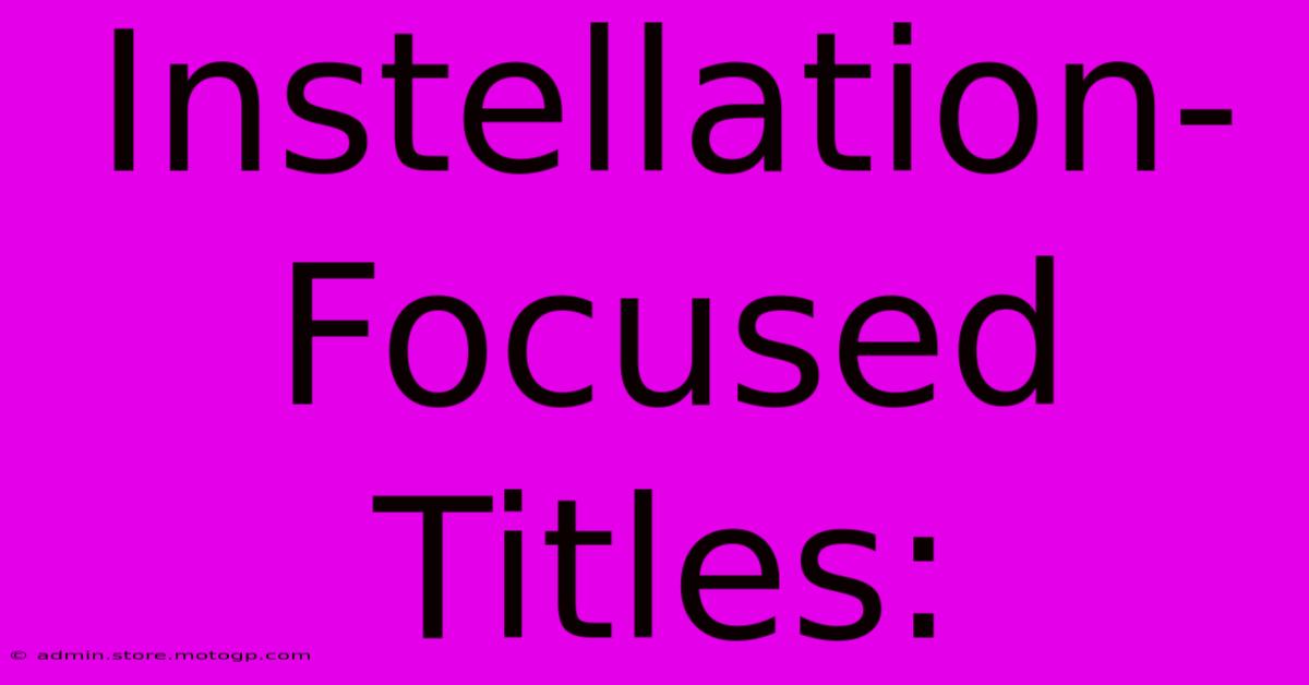 Instellation-Focused Titles: