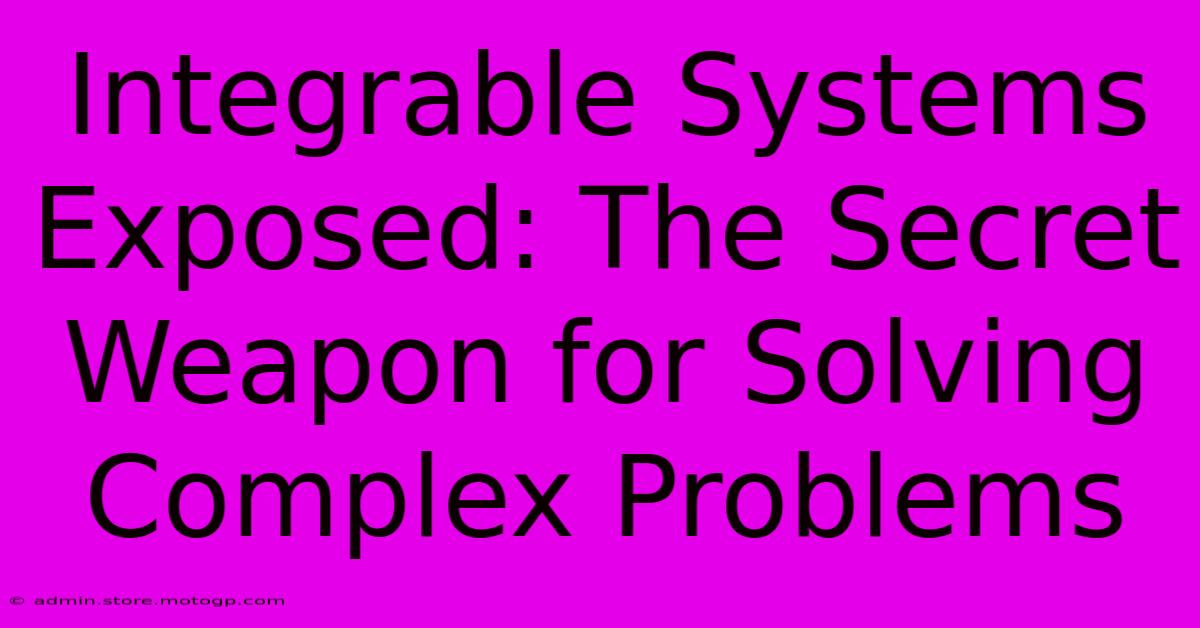 Integrable Systems Exposed: The Secret Weapon For Solving Complex Problems