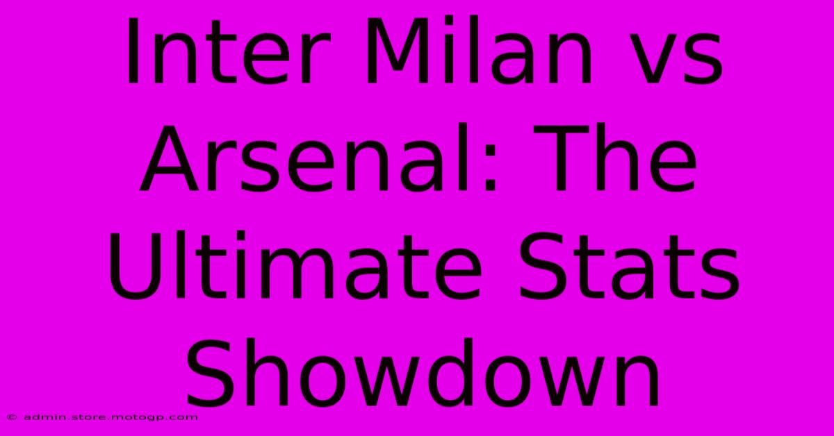 Inter Milan Vs Arsenal: The Ultimate Stats Showdown