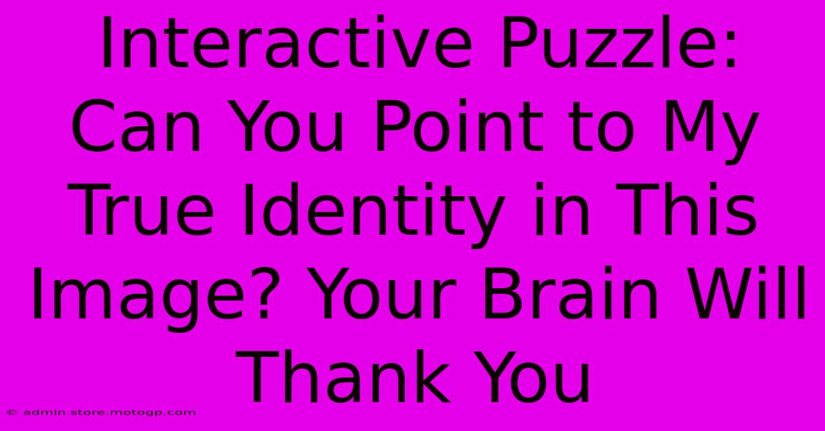 Interactive Puzzle: Can You Point To My True Identity In This Image? Your Brain Will Thank You