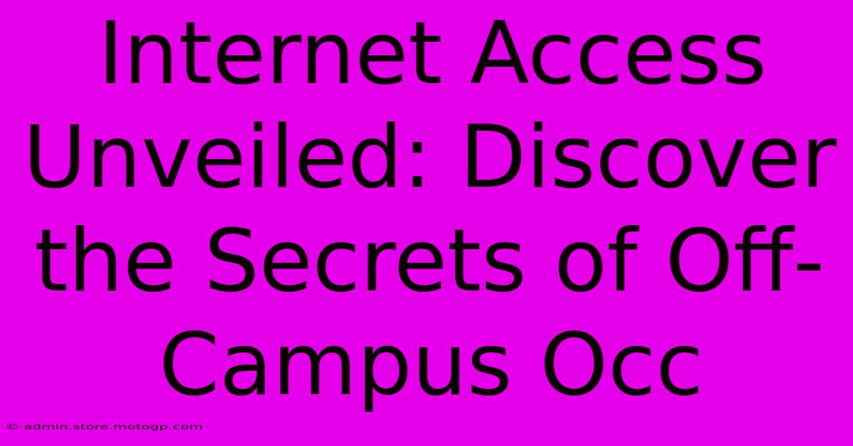 Internet Access Unveiled: Discover The Secrets Of Off-Campus Occ