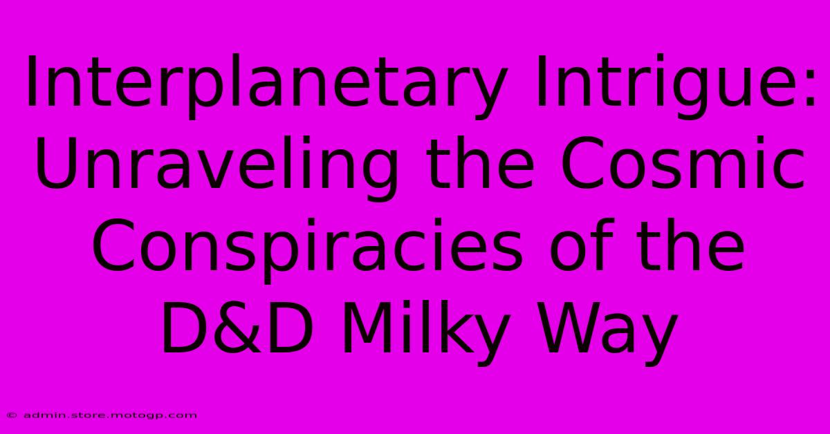 Interplanetary Intrigue: Unraveling The Cosmic Conspiracies Of The D&D Milky Way