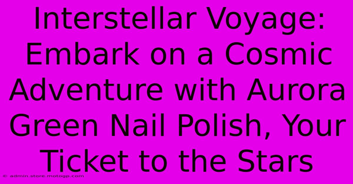 Interstellar Voyage: Embark On A Cosmic Adventure With Aurora Green Nail Polish, Your Ticket To The Stars