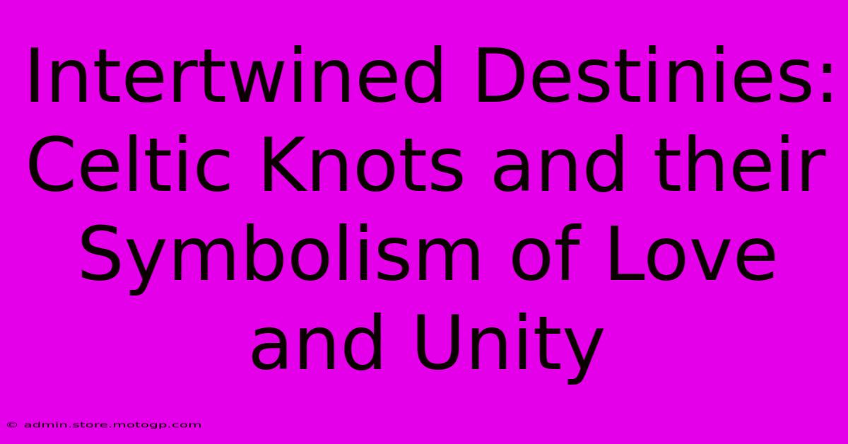 Intertwined Destinies: Celtic Knots And Their Symbolism Of Love And Unity