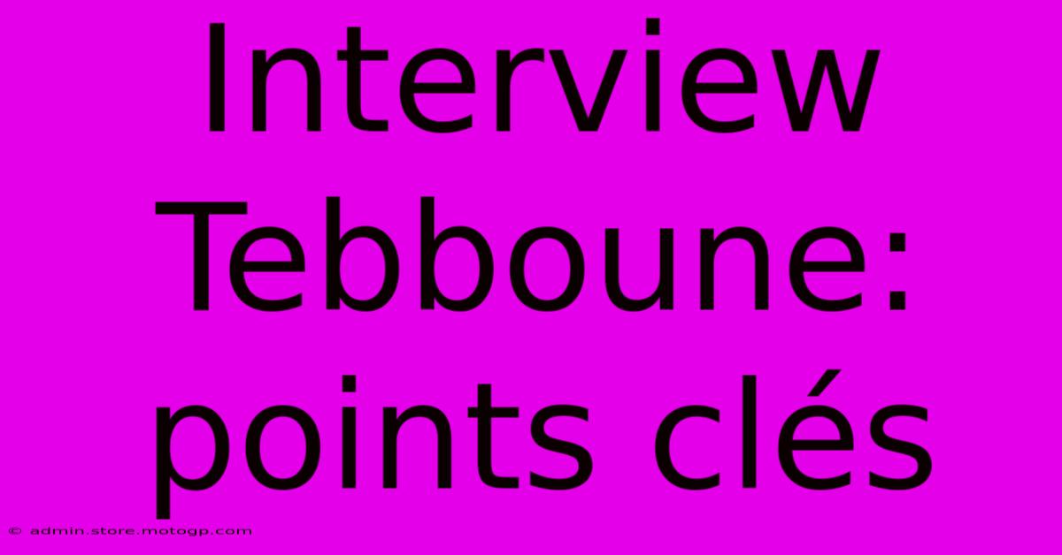 Interview Tebboune: Points Clés