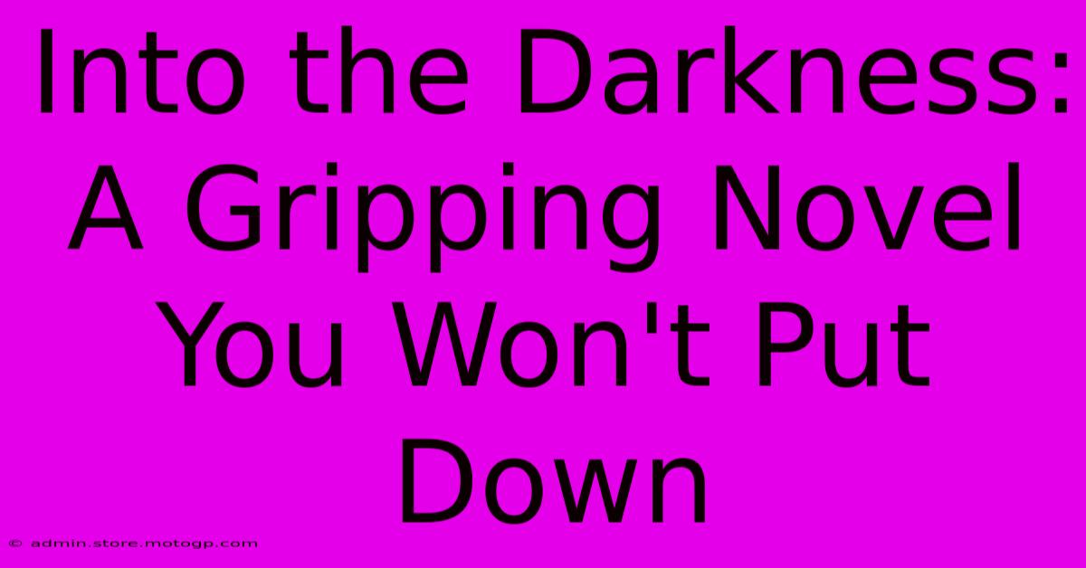 Into The Darkness: A Gripping Novel You Won't Put Down