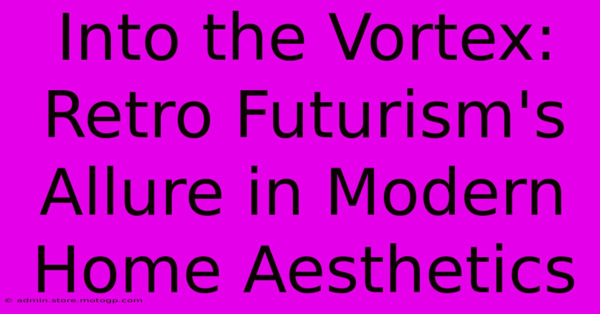 Into The Vortex: Retro Futurism's Allure In Modern Home Aesthetics