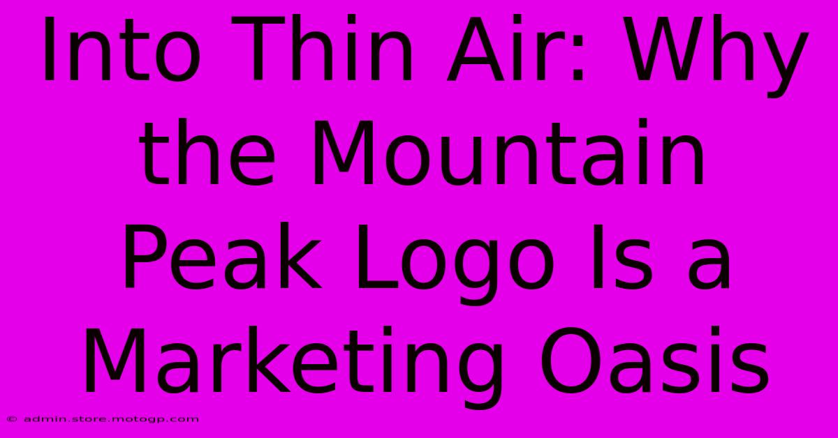 Into Thin Air: Why The Mountain Peak Logo Is A Marketing Oasis