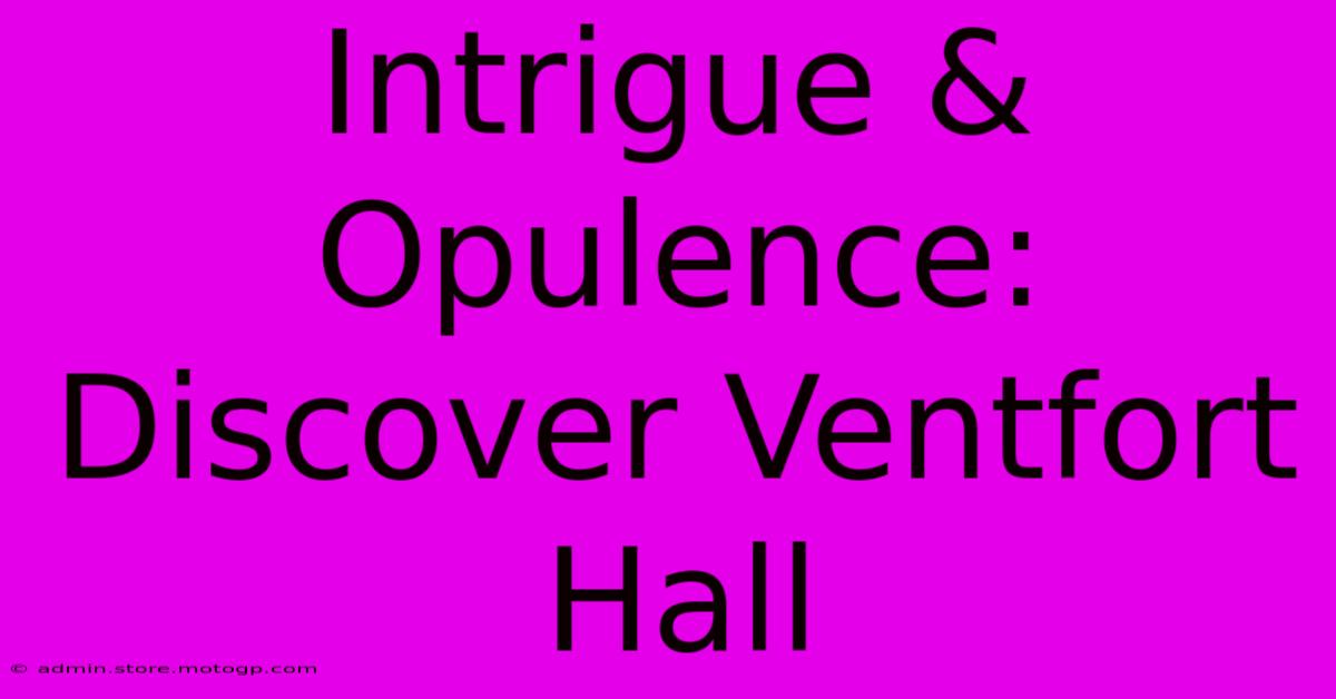 Intrigue & Opulence: Discover Ventfort Hall