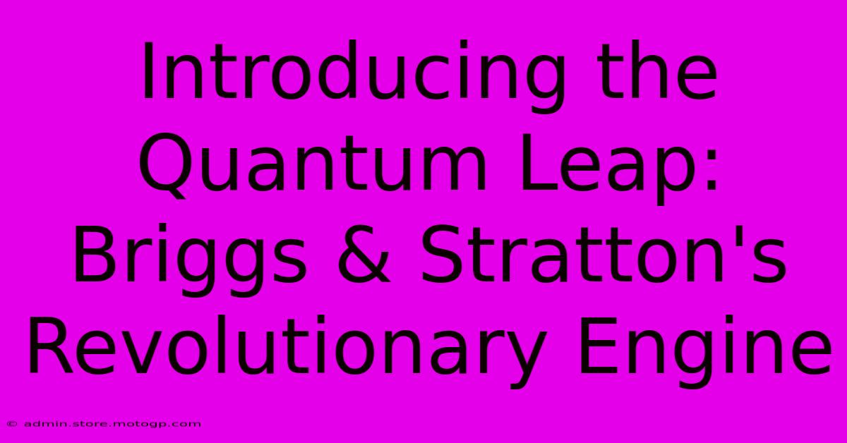 Introducing The Quantum Leap: Briggs & Stratton's Revolutionary Engine