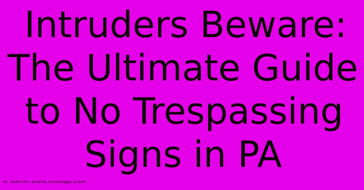 Intruders Beware: The Ultimate Guide To No Trespassing Signs In PA