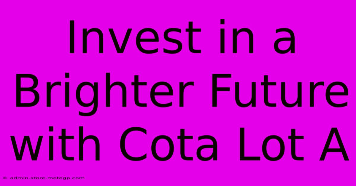 Invest In A Brighter Future With Cota Lot A