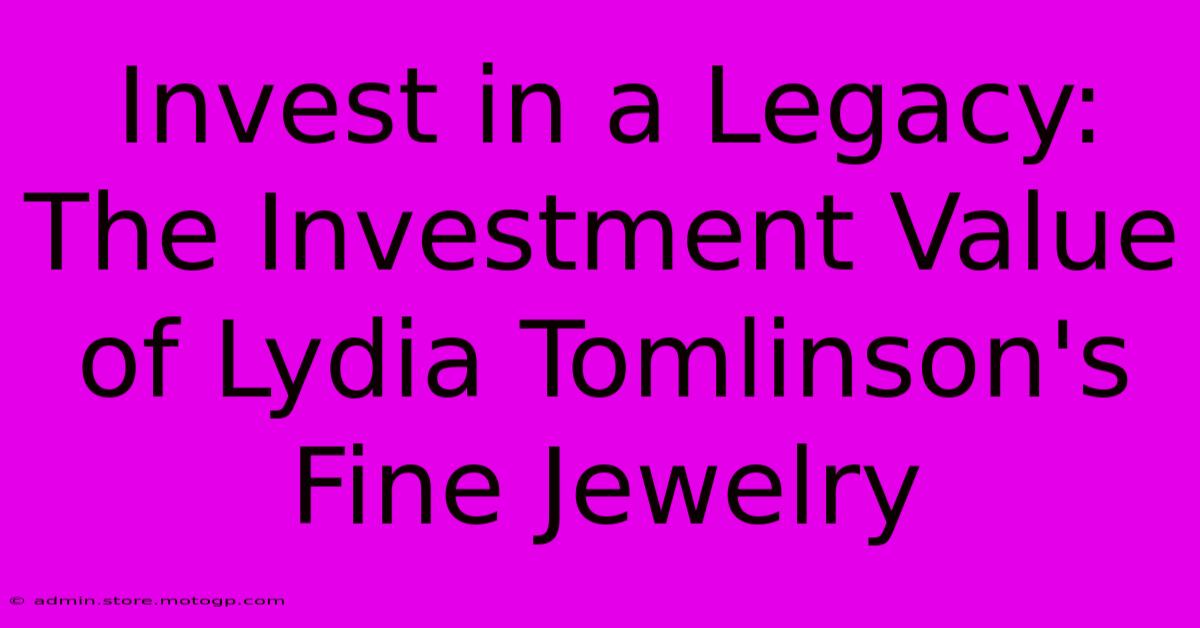 Invest In A Legacy: The Investment Value Of Lydia Tomlinson's Fine Jewelry