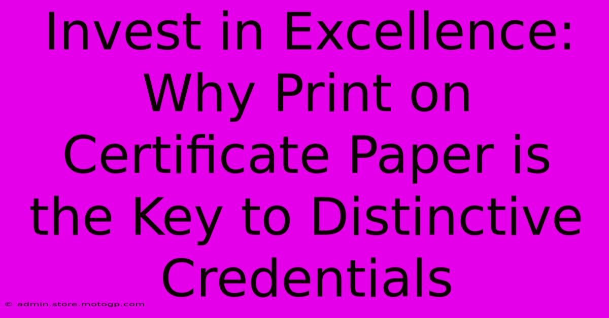 Invest In Excellence: Why Print On Certificate Paper Is The Key To Distinctive Credentials