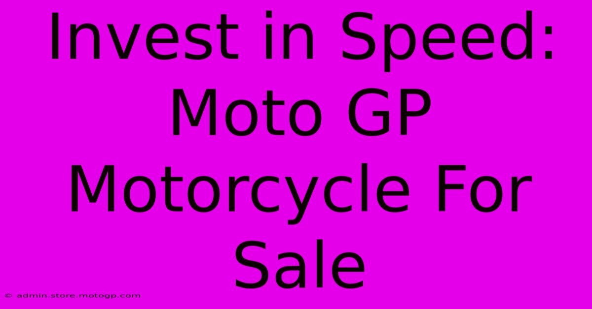 Invest In Speed: Moto GP Motorcycle For Sale