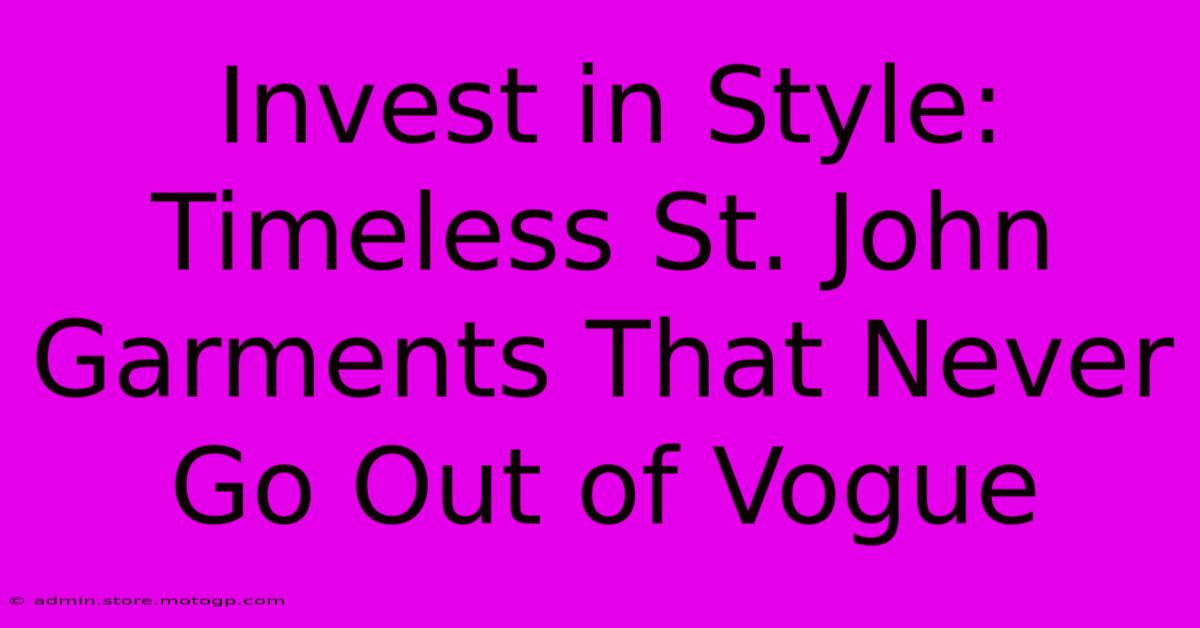 Invest In Style: Timeless St. John Garments That Never Go Out Of Vogue