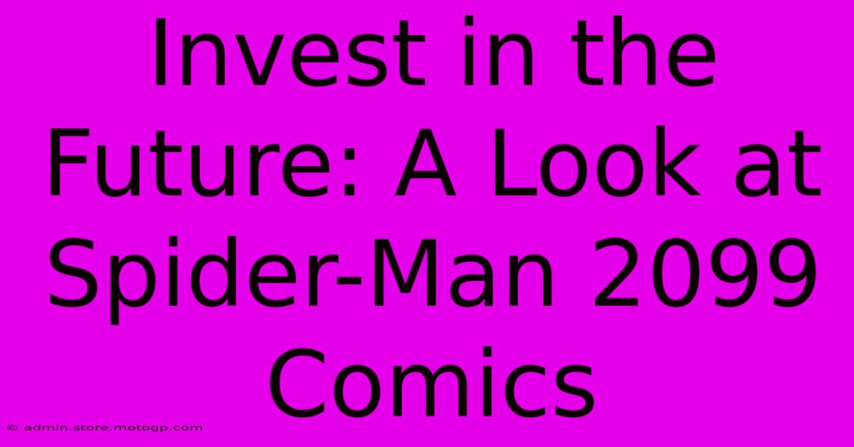 Invest In The Future: A Look At Spider-Man 2099 Comics