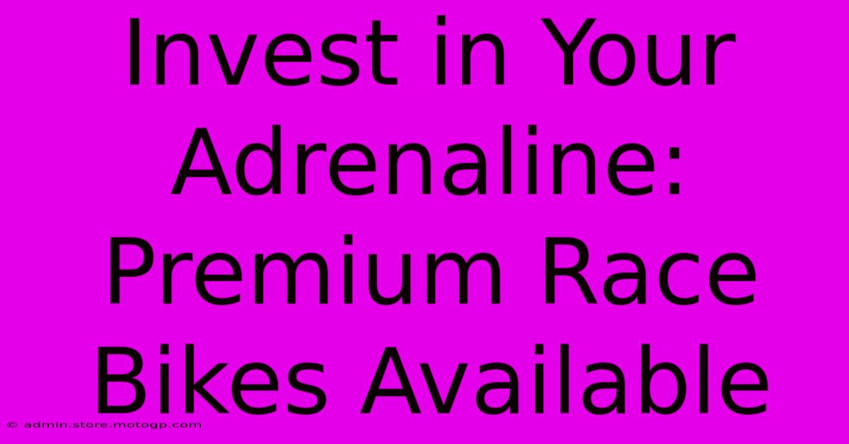 Invest In Your Adrenaline: Premium Race Bikes Available