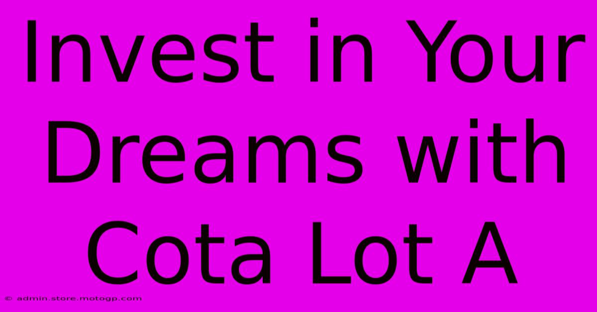 Invest In Your Dreams With Cota Lot A