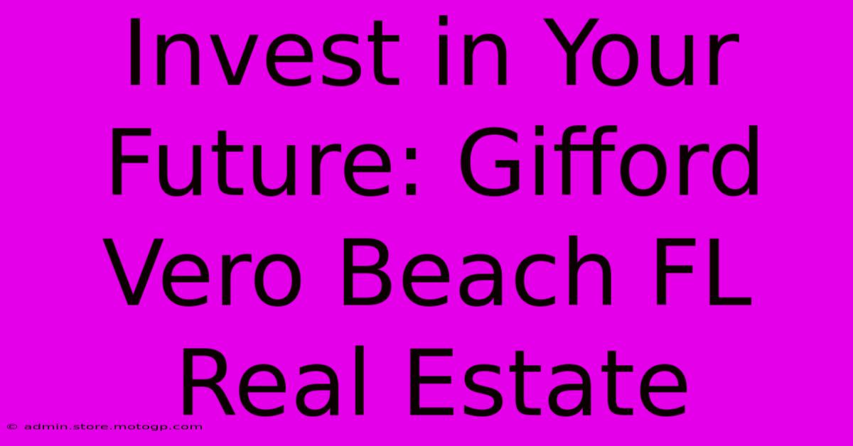 Invest In Your Future: Gifford Vero Beach FL Real Estate